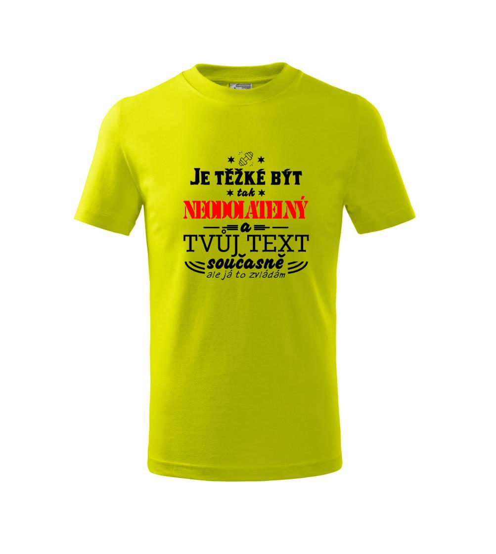 Je těžké být tak neodolatelný - tvůj text