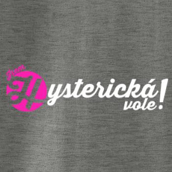 Jsem hysterická vole!