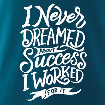 I Never Dreamed About Success, I Worked For it