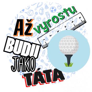 Až vyrostu budu jako táta - golfový míček