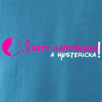 Jsem namyšlená a hysterická!