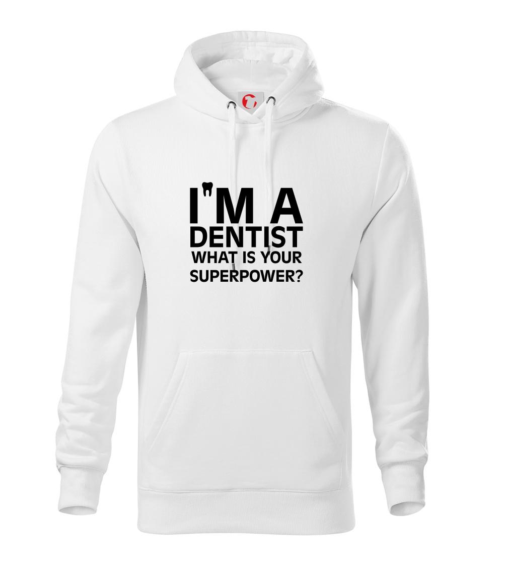 I Am A Dentist So What is Your Superpower - Mikina s kapucí hooded sweater