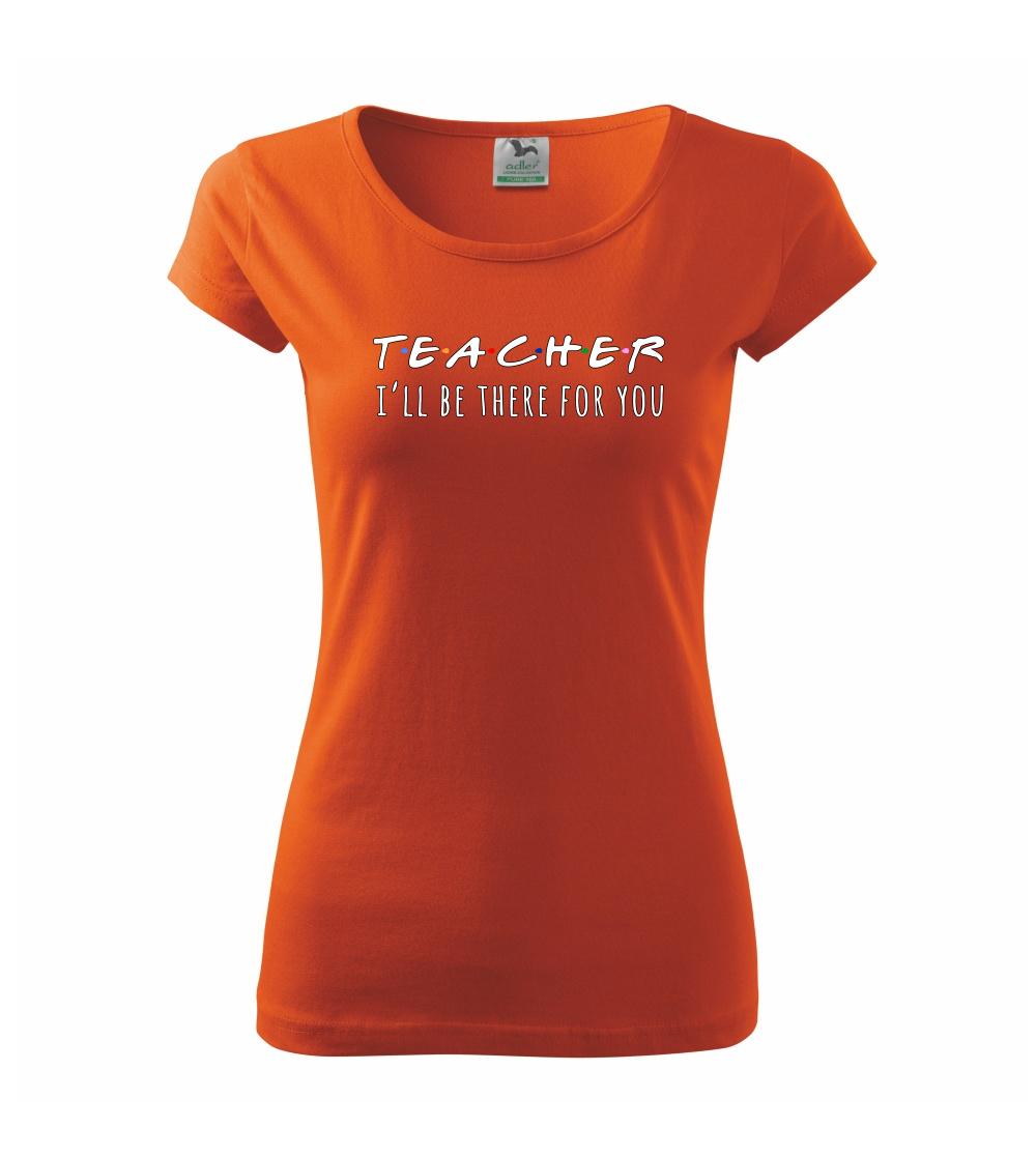 Teacher i'll be there for you Teacher i'll be there for you