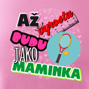 Až vyrostu budu jako maminka - tenis