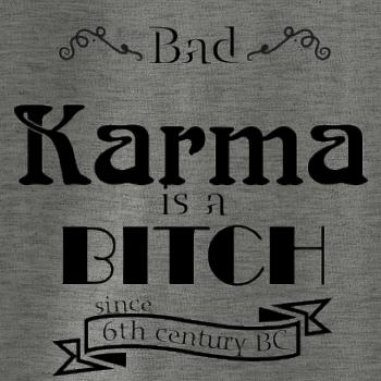 Bad Karma is a Bitch