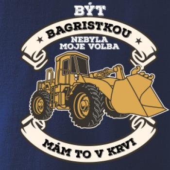 Nakladač - Být bagristkou nebyla moje volba - potisk pro ženu