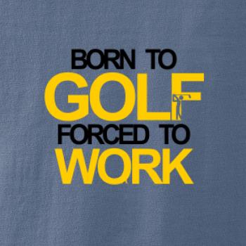 Born golf forced to work