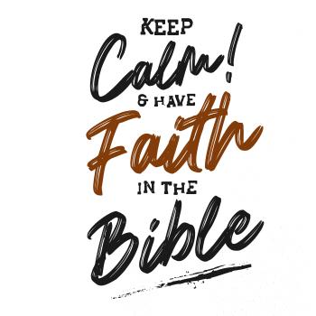 Keep calm and have faith in the Bible