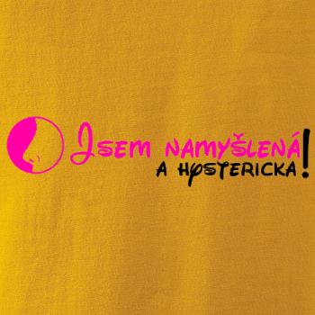 Jsem namyšlená a hysterická!