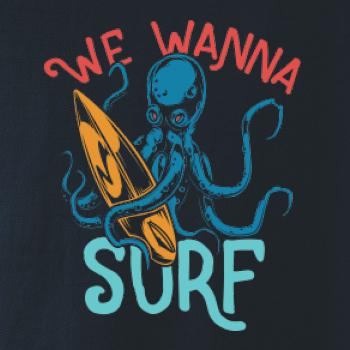 We wanna surf