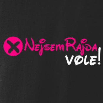 Nejsem Rajda! Vole! Nejsem Rajda! Vole!