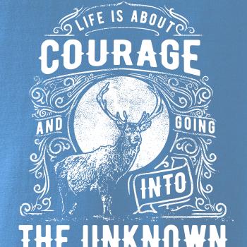 Life Is About Courage