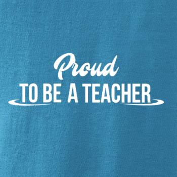 Proud to be a teacher