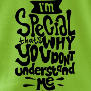 Im special thats why you dont understand me