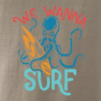 We wanna surf