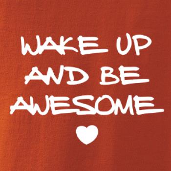 Wake up and be awesome