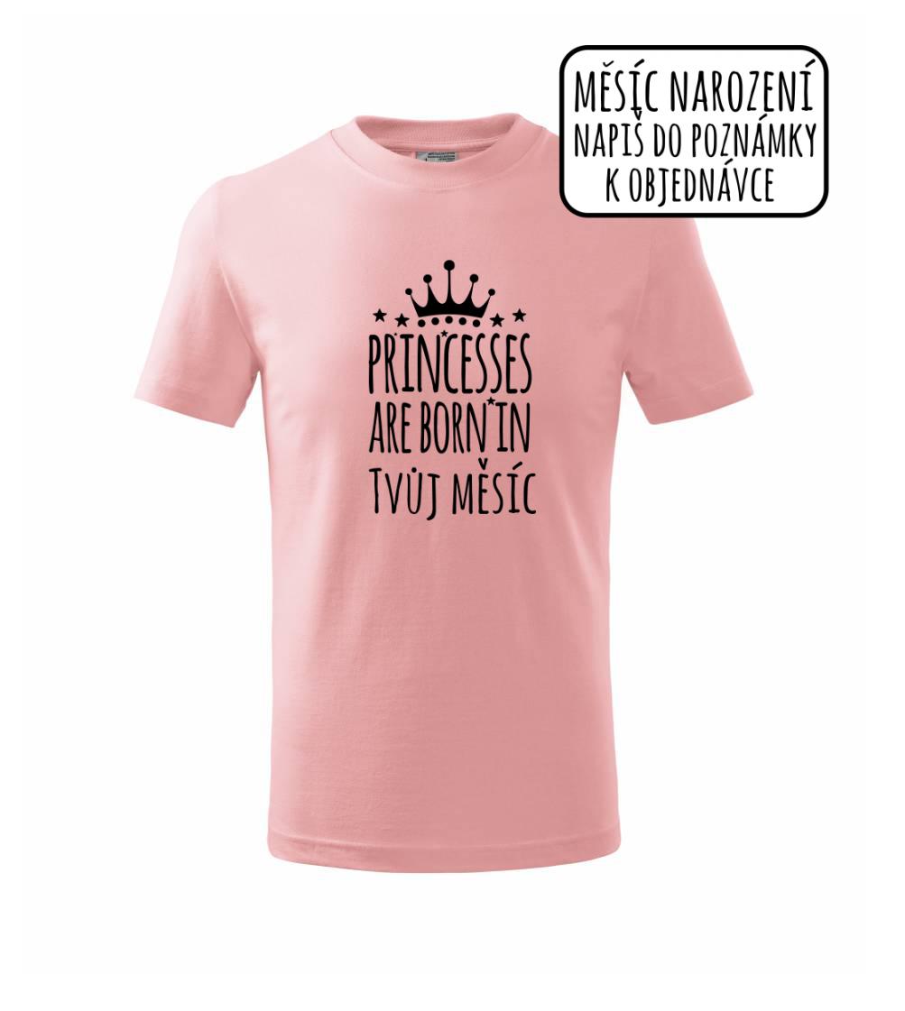 Princesses are born in (vlastní nápis měsíc narození) Princesses are born in (vlastní nápis měsíc narození)