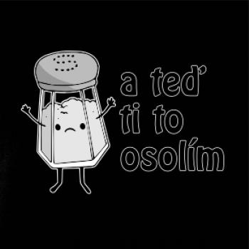 A teď ti to osolím