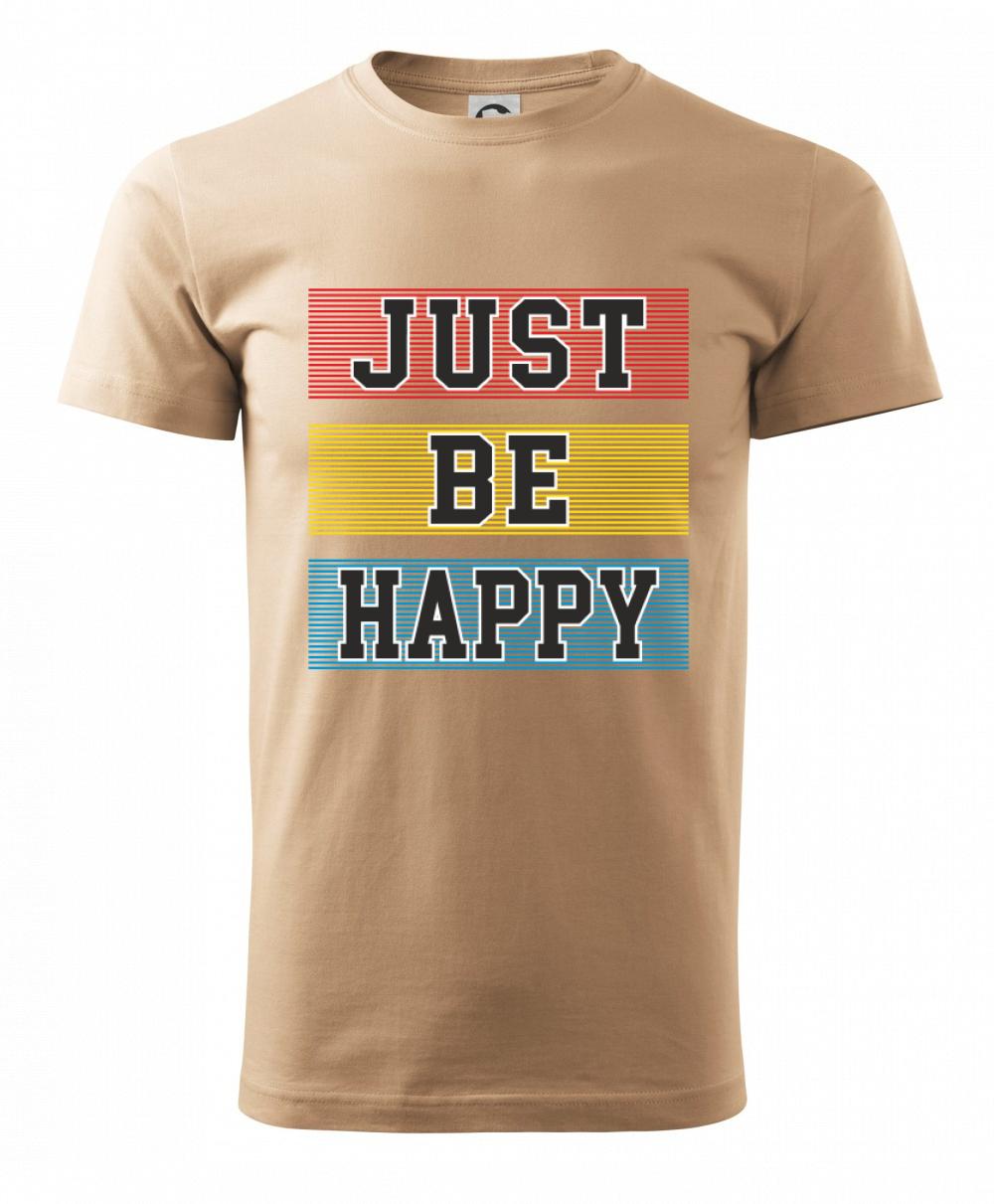 Just be happy Just be happy