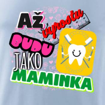 Až vyrostu budu jako maminka - zubařka