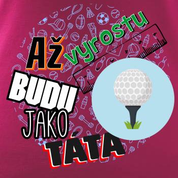Až vyrostu budu jako táta - golfový míček