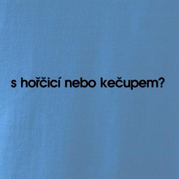 S hořčicí nebo kečupem?