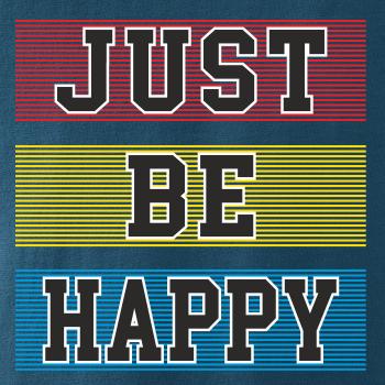 Just be happy