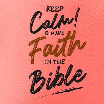 Keep calm and have faith in the Bible