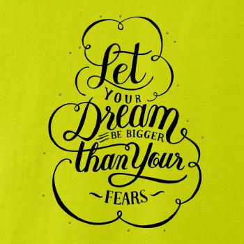 Let your dream bigger