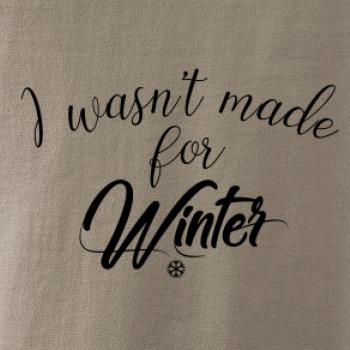 I wasnt make for a winter