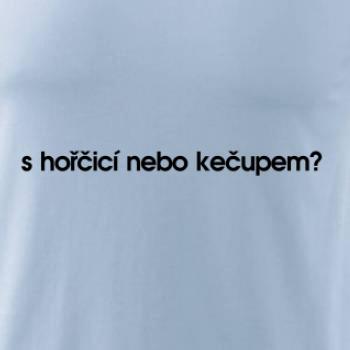 S hořčicí nebo kečupem?