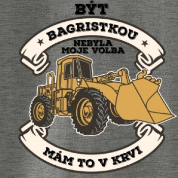 Nakladač - Být bagristkou nebyla moje volba - potisk pro ženu