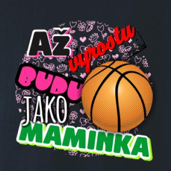 Až vyrostu budu jako maminka - basketball