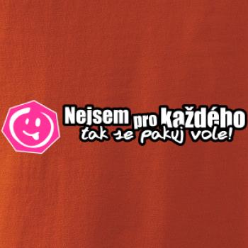 Nejsem pro každého, tak se pakuj vole!