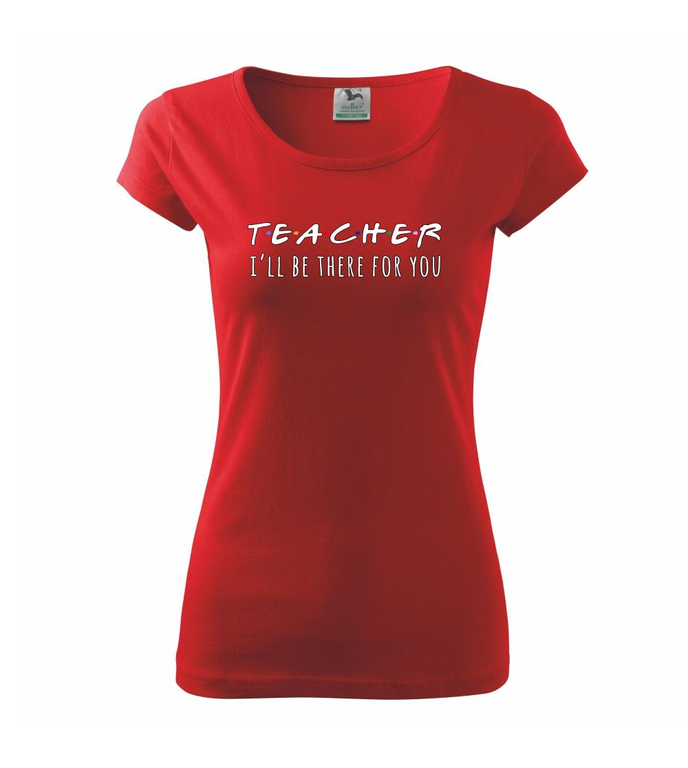 Teacher i'll be there for you Teacher i'll be there for you