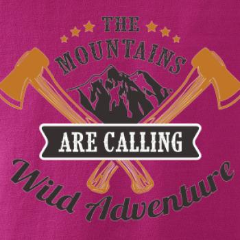 The mountains are calling wild adventure The mountains are calling wild adventure