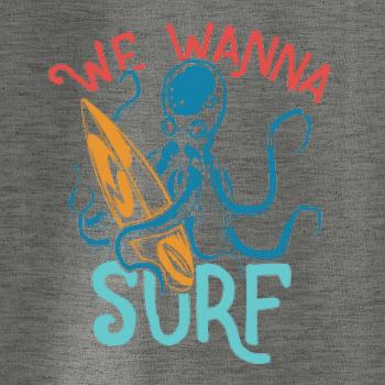We wanna surf