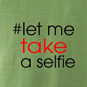 Hashtag let me take a selfie