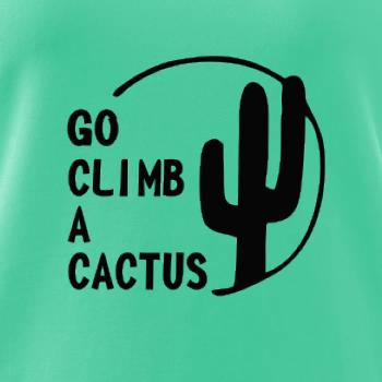 Go climb a cactus