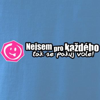 Nejsem pro každého, tak se pakuj vole!
