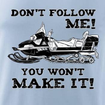 Don’t Follow Me, You Won’t Make It