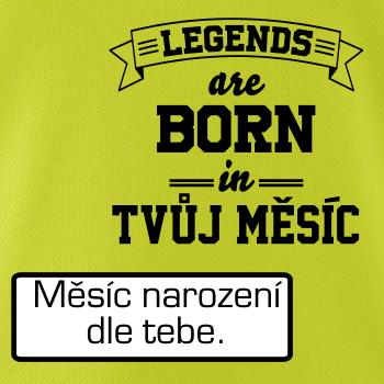 Legends are born in (tvůj měsíc narození)