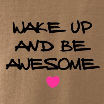 Wake up and be awesome