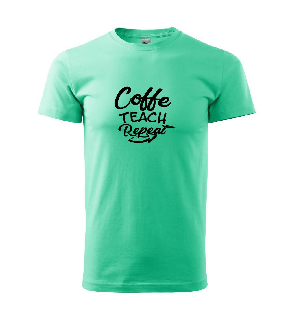 Coffe teach repeat Coffe teach repeat