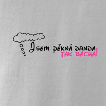 Jsem pěkná drnda - tak bacha!