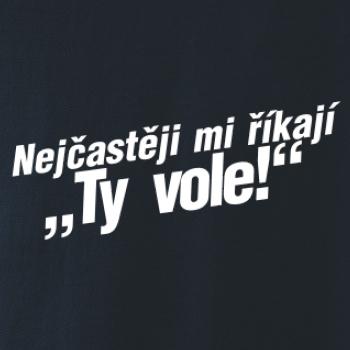 Nejčastěji mi říkají ty vole