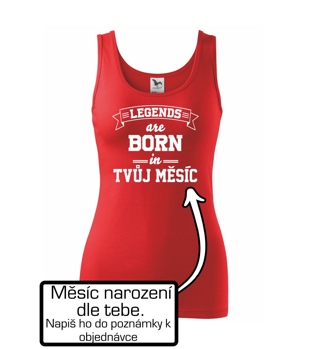 Legends are born in (tvůj měsíc narození)