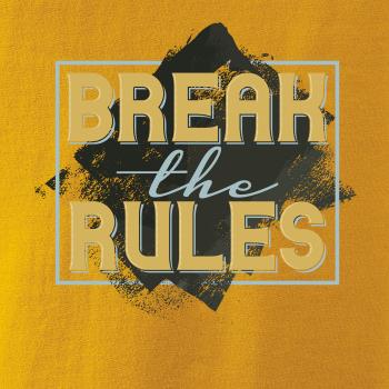 Break the rules Break the rules