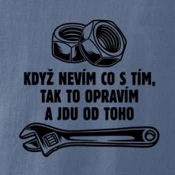 Když nevím co s tím, tak to opravím a jdu od toho