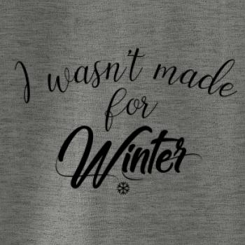 I wasnt make for a winter